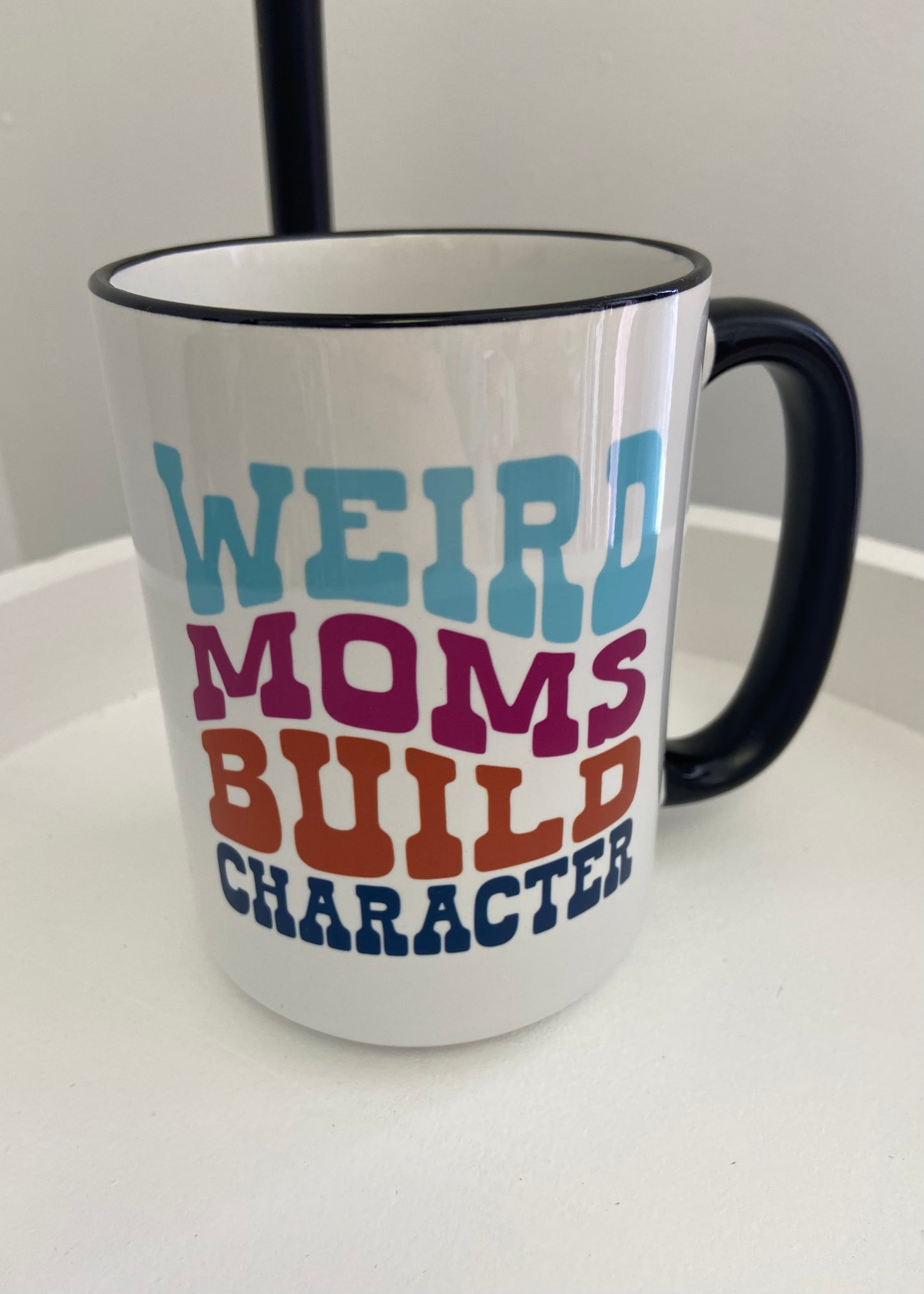 Weird Moms Build Character Mug 15oz