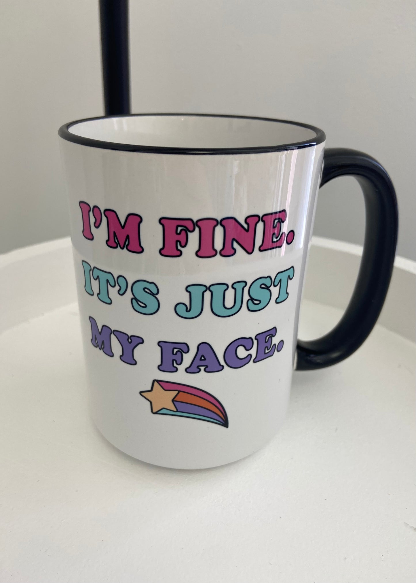 I'm Fine It's Just My Face Mug 15oz